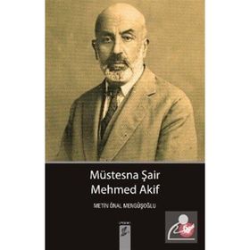MÜSTESNA ŞAİR MEHMET AKIF - METIN ÖNAL MENGÜŞOĞLU