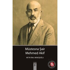 MÜSTESNA ŞAİR MEHMET AKIF - METIN ÖNAL MENGÜŞOĞLU
