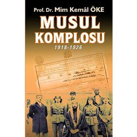 Musul Komplosu 1918-1926 - Prof. Dr. Mim Kemal Öke