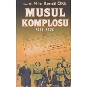 Musul Komplosu 1918-1926 - Prof. Dr. Mim Kemal Öke