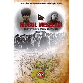 Musul Meselesi : Askeri Yönden Çözüm Arayışları (1922 - 1925) - Zekeriya Türkmen