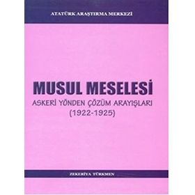 Musul Meselesi : Askeri Yönden Çözüm Arayışları (1922 - 1925) - Zekeriya Türkmen