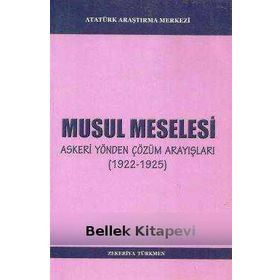Musul Meselesi : Askeri Yönden Çözüm Arayışları (1922 - 1925) - Zekeriya Türkmen