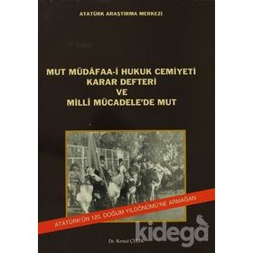 Mut Müdafaa-i Hukuk Cemiyeti Karar Defteri ve Milli Mücadele’de Mut - Kemal Çelik