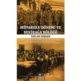 Mütareke Dönemi Ve Bekirağa Bölüğü Taylan Sorgun