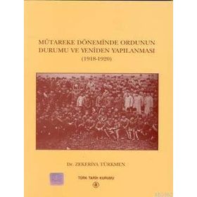 Mütareke Döneminde Ordunun Durumu ve Yeniden Yapılanması - zekeriyya turkmen