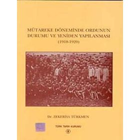 Mütareke Döneminde Ordunun Durumu ve Yeniden Yapılanması - zekeriyya turkmen