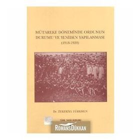 Mütareke Döneminde Ordunun Durumu ve Yeniden Yapılanması - zekeriyya turkmen
