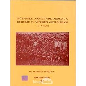 Mütareke Döneminde Ordunun Durumu ve Yeniden Yapılanması - zekeriyya turkmen