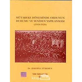Mütareke Döneminde Ordunun Durumu ve Yeniden Yapılanması - zekeriyya turkmen