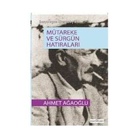 MÜTAREKE VE SÜRGÜN HATIRALARI - AHMET AĞAOĞLU