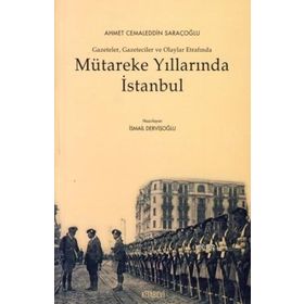 MÜTAREKE YILLARINDA İSTANBUL GAZETELER, GAZETECILER VE OLAYLAR ETRAFINDA - İSMAİL DERVİŞOĞLU