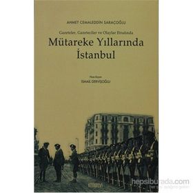 MÜTAREKE YILLARINDA İSTANBUL GAZETELER, GAZETECILER VE OLAYLAR ETRAFINDA - İSMAİL DERVİŞOĞLU