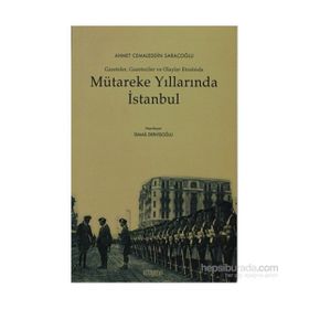 MÜTAREKE YILLARINDA İSTANBUL GAZETELER, GAZETECILER VE OLAYLAR ETRAFINDA - İSMAİL DERVİŞOĞLU