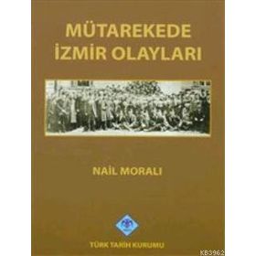 MÜTAREKEDE İZMİR OLAYLARI - NAIL MORALI