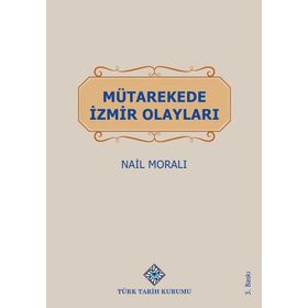 MÜTAREKEDE İZMİR OLAYLARI - NAIL MORALI