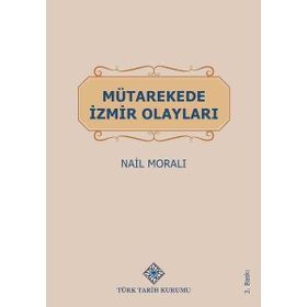 MÜTAREKEDE İZMİR OLAYLARI - NAIL MORALI