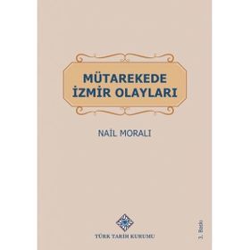 MÜTAREKEDE İZMİR OLAYLARI - NAIL MORALI