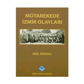 MÜTAREKEDE İZMİR OLAYLARI - NAIL MORALI