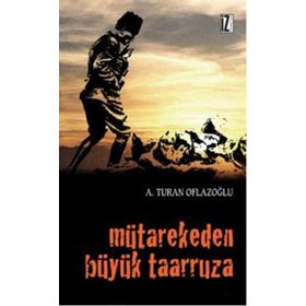 MÜTAREKEDEN BÜYÜK TAARRUZA - A. TURAN OFLAZOĞLU
