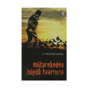 MÜTAREKEDEN BÜYÜK TAARRUZA - A. TURAN OFLAZOĞLU