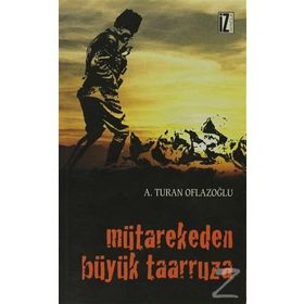 MÜTAREKEDEN BÜYÜK TAARRUZA - A. TURAN OFLAZOĞLU