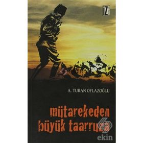MÜTAREKEDEN BÜYÜK TAARRUZA - A. TURAN OFLAZOĞLU