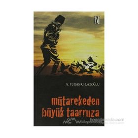 MÜTAREKEDEN BÜYÜK TAARRUZA - A. TURAN OFLAZOĞLU