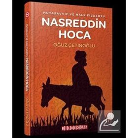 Mutasavvıf ve Halk Filozofu Nasreddin Hoca - Oğuz Çetinoğlu