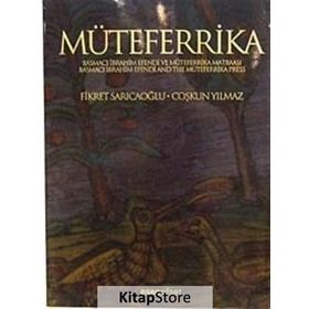 MÜTEFERRİKA BASMACI İBRAHİM EFENDI VE MÜTEFERRİKA MATBAASI - FIKRET SARICAOĞLU;ÇOŞKUN YILMAZ
