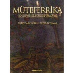 MÜTEFERRİKA BASMACI İBRAHİM EFENDI VE MÜTEFERRİKA MATBAASI - FIKRET SARICAOĞLU;ÇOŞKUN YILMAZ