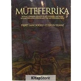 MÜTEFERRİKA BASMACI İBRAHİM EFENDI VE MÜTEFERRİKA MATBAASI - FIKRET SARICAOĞLU;ÇOŞKUN YILMAZ