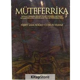 MÜTEFERRİKA BASMACI İBRAHİM EFENDI VE MÜTEFERRİKA MATBAASI - FIKRET SARICAOĞLU;ÇOŞKUN YILMAZ