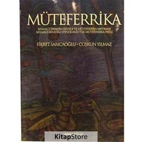 MÜTEFERRİKA BASMACI İBRAHİM EFENDI VE MÜTEFERRİKA MATBAASI - FIKRET SARICAOĞLU;ÇOŞKUN YILMAZ