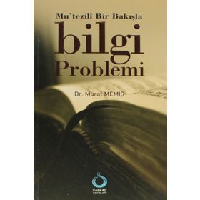 MUTEZILÎ BIR BAKIŞLA BILGI PROBLEMI - MURAT MEMİŞ