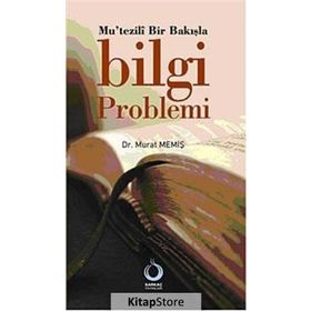 MUTEZILÎ BIR BAKIŞLA BILGI PROBLEMI - MURAT MEMİŞ