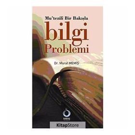 MUTEZILÎ BIR BAKIŞLA BILGI PROBLEMI - MURAT MEMİŞ