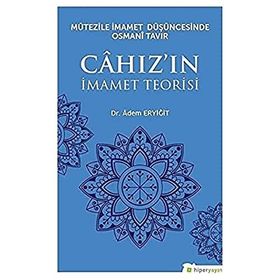 Mutezile İmamet Düşüncesinde Osmani Tavır Cahızın İmamet Teorisi - Adem Eryiğit