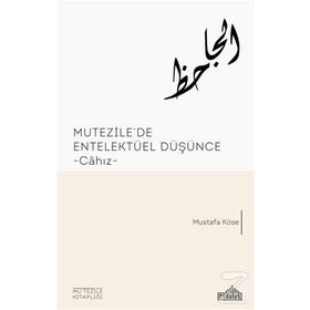 Mutezile’de Entelektüel Düşünce - Mustafa Köse