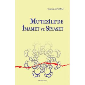 Mutezilede İmamet ve Siyaset - Osman Aydınlı