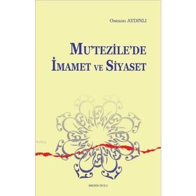 Mutezilede İmamet ve Siyaset - Osman Aydınlı