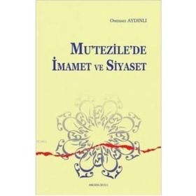 Mutezilede İmamet ve Siyaset - Osman Aydınlı