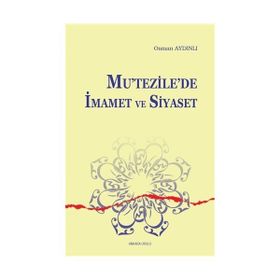 Mutezilede İmamet ve Siyaset - Osman Aydınlı