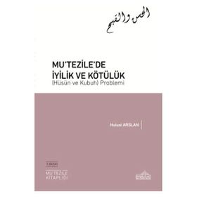 Mutezile’de İyilik ve Kötülük Hüsün ve Kubuh Problemi Endülüs Yayınları