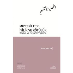 Mutezile’de İyilik ve Kötülük Hüsün ve Kubuh Problemi Endülüs Yayınları