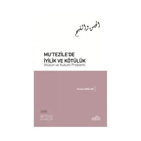 Mutezile’de İyilik ve Kötülük Hüsün ve Kubuh Problemi Endülüs Yayınları