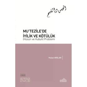 Mutezile’de İyilik ve Kötülük Hüsün ve Kubuh Problemi Endülüs Yayınları