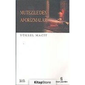 MUTEZILE´DEN AFORIZMALAR - YÜKSEL MACIT