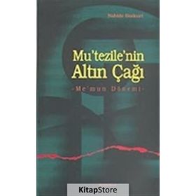 Mu’tezile’nin Altın Çağı - Nahide Bozkurt