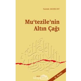 Mu’tezile’nin Altın Çağı - Nahide Bozkurt